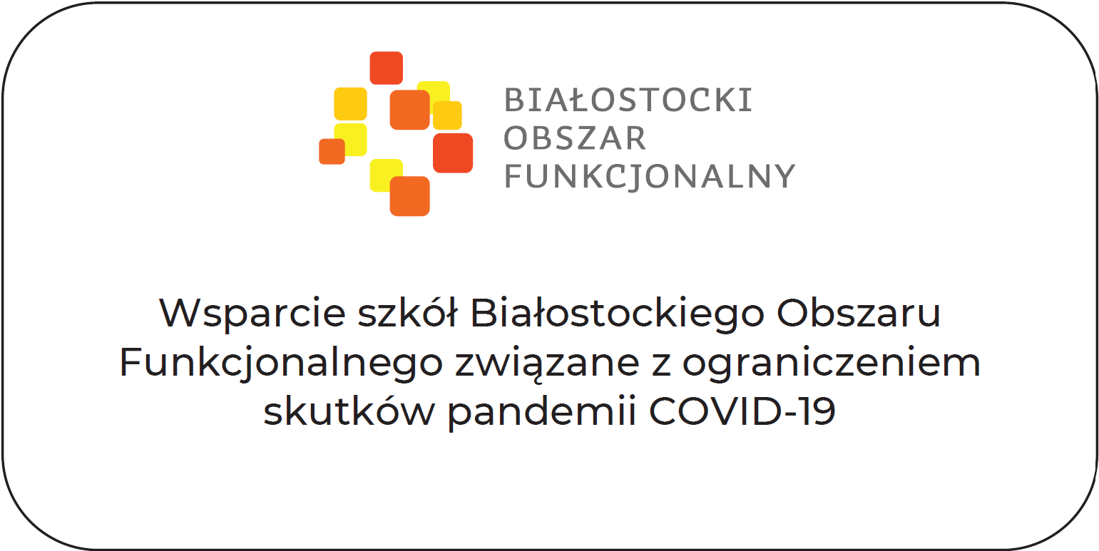 Wsparcie szkół Białostockiego Obszaru Funkcjonalnego związane z ograniczeniami skutków pandemii COVID-19